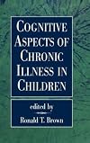 Cognitive Aspects of Chronic Illness in Children