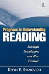 Progress in Understanding Reading: Scientific Foundations and New Frontiers