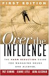 Over the Influence: The Harm Reduction Guide for Managing Drugs and Alcohol