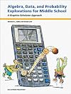 Algebra, Data, and Probability Explorations for Middle School: A Graphics Calculator Approach