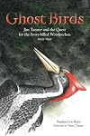 Ghost Birds: Jim Tanner and the Quest for the Ivory-billed Woodpecker, 1935-1941