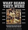 What Bears They Were: Chicago Bears Greats Talk About Their Teams, Their Coaches, and the Times of Their Lives