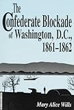 The Confederate Blockade Of Washington Dc 18611862