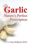 Garlic : Nature's Perfect Prescription: Nature's Perfect Prescription