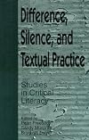 Difference, Silence, and Textual Practice: Studies in Critical Literacy