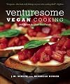 Venturesome Vegan Cooking: Bold Flavors for Plant-Based Meals