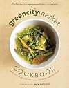 The Green City Market Cookbook: Great Recipes from Chicago's Award-Winning Farmers Market
