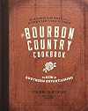 The Bourbon Country Cookbook: New Southern Entertaining: 95 Recipes and More from a Modern Kentucky Kitchen