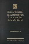 Nuclear Weapons and International Law in the Post Cold War World
