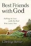 Best Friends with God: Falling in Love with the God Who Loves You