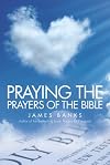 Praying the Prayers of the Bible