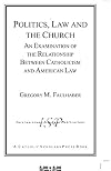 Politics, law, and the church : an examination of the relationship between Catholicism and American law
