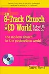 An 8-Track Church in a Cd World: The Modern Church in a Postmodern World