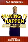 Making It Happen : Leadership Keys for People Who Must Produce Results