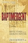 Baptimergent: Baptist Stories from the Emergent Frontier