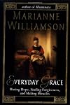 Everyday Grace: Having Hope, Finding Forgiveness, and Making Miracles