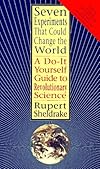 Seven Experiments That Could Change The World: A Do-It Yourself Guide to Revolutionary Science - Rupert Sheldrake