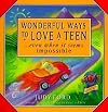Wonderful Ways to Love a Teen: ...Even When It Seems Impossible