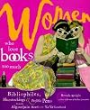 Women Who Love Books Too Much: Bibliophiles, Bluestockings & Prolific Pens from the Algonquin Hotel to the YA-YA Sisterhood
