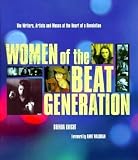 Women Of The Beat Generation The Writers Artists And Muses At The Heart Of A Revolution