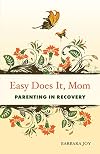 Easy Does It, Mom: Parenting in Recovery