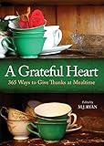 A Grateful Heart 365 Ways To Give Thanks At Mealtime