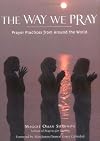 The Way We Pray: Celebrating Spirit from Around the World