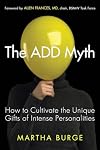 The ADD Myth: How to Cultivate the Unique Gifts of Intense Personalities