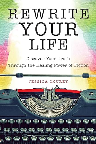 Rewrite Your Life: Discover Your Truth Through the Healing Power of Fiction (As: Jessica Lourey) cover