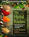 The Herbal Kitchen: Bring Lasting Health to You and Your Family with 50 Easy-To-Find Common Herbs and Over 250 Recipes