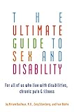 Ultimate Guide To Sex And Disability For All Of Us Who Live With Disabilities Chronic Pain And Illness