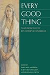 Every Good Thing: Talks from the 1997 Byu Women's Conference