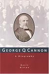 George Q. Cannon, a Biography