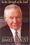 In the Strength of the Lord: The Life and Teachings of James E. Faust