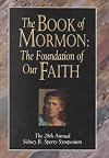 The Book of Mormon: The Foundation of Our Faith: The 28th Annual Sidney B. Sperry Symposium
