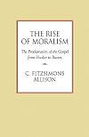 The Rise of Moralism: The Proclamation of the Gospel from Hooker to Baxter