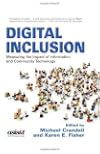 Digital Inclusion: Measuring the Impact of Information and Community Technology (Asist Monograph Series)