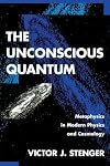 The Unconscious Quantum: Metaphysics in Modern Physics and Cosmology