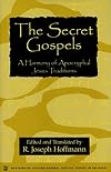 The Secret Gospels: A Harmony of Apocryphal Jesus Traditions (Oxford Critical Studies in Religion Series)