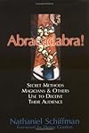 Abracadabra!: Secret Methods Magicians & Others Use to Deceive Their Audience - Nathaniel Schiffman
