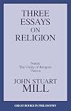 Three Essays on Religion: Nature, the Utility of Religion, Theism (Great Books in Philosophy)