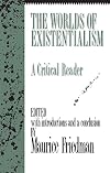 The Worlds of Existentialism: A Critical Reader