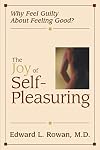 The Joy of Self-Pleasuring: Why Feel Guilty About Feeling Good?