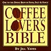 Coffee Lover's Bible: Ode to the Divine Brew in Fact, Food & Fancy