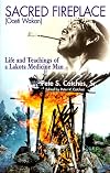 Sacred Fireplace (Oceti Wakan): Life and Teachings of a Lakota Medicine Man