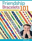 Friendship Bracelets 101 Fun To Make Wear And Share Design Originals Stepbystep Instructions For Colorful Knotted Embroidery Floss Jewelry Keychains More For Kids Teens Can Do Crafts