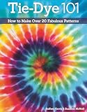 Tiedye 101 How To Make Over 20 Fabulous Patterns Design Originals Learn The Secrets Of Paper Fold Tying And Crumpledye For Sunbursts Strips Circles Swirls More For Both Kids And Adults