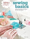 Sew Me Sewing Basics Simple Techniques And Projects For Firsttime Sewers Design Originals Beginnerfriendly Easytofollow Directions To Learn As You Sew From Sewing Seams To Installing Zippers
