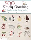 500 Simply Charming Designs for Embroidery: Easy-to-Stitch Monograms and Motifs (Design Originals) Patterns for the Home, Holidays, Food, Animals, Monograms, & Borders, plus Basic Stitches & a Gallery