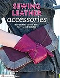 Sewing Leather Accessories How To Make Custom Belts Gloves And Clutches